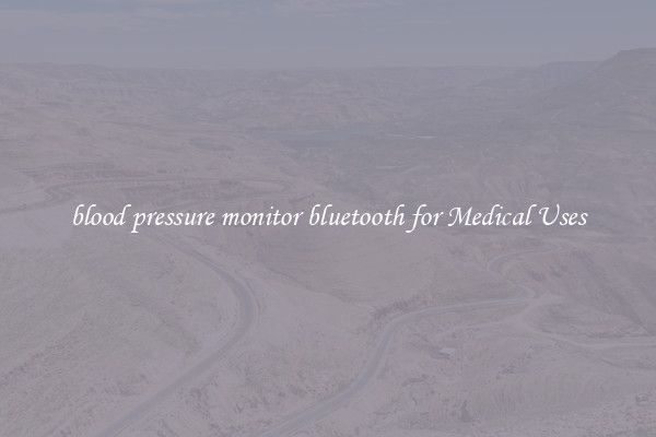 blood pressure monitor bluetooth for Medical Uses