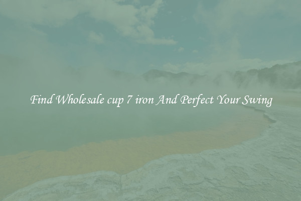 Find Wholesale cup 7 iron And Perfect Your Swing