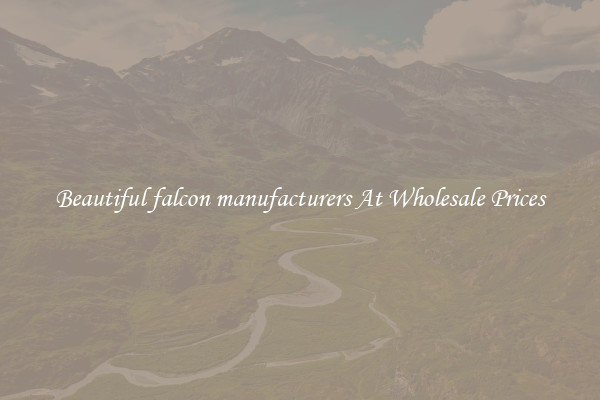 Beautiful falcon manufacturers At Wholesale Prices
