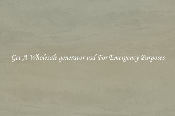 Get A Wholesale generator usd For Emergency Purposes