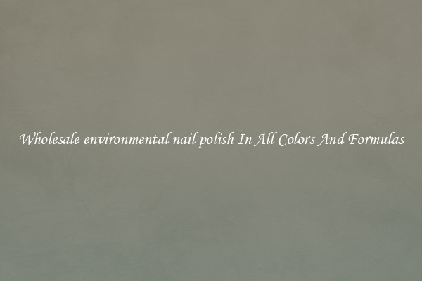 Wholesale environmental nail polish In All Colors And Formulas