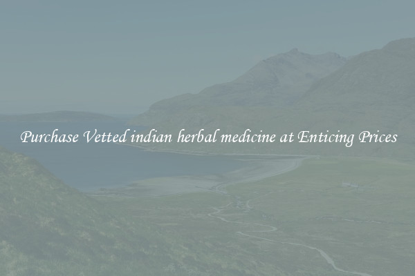 Purchase Vetted indian herbal medicine at Enticing Prices