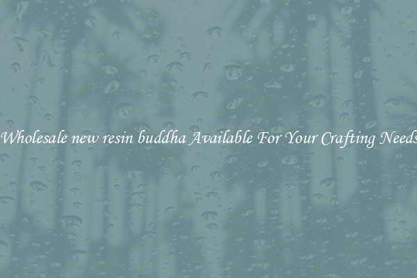 Wholesale new resin buddha Available For Your Crafting Needs