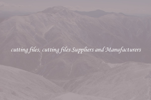 cutting files, cutting files Suppliers and Manufacturers