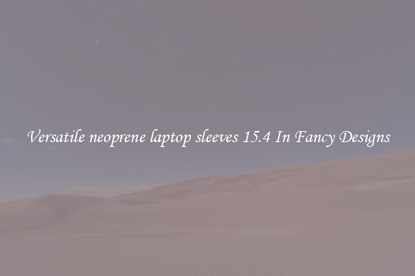 Versatile neoprene laptop sleeves 15.4 In Fancy Designs
