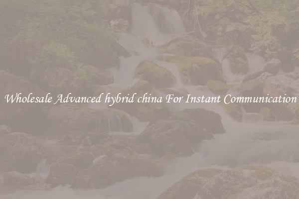 Wholesale Advanced hybrid china For Instant Communication