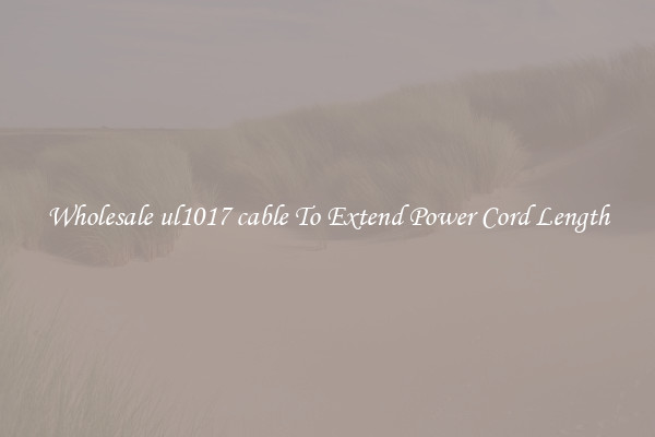 Wholesale ul1017 cable To Extend Power Cord Length