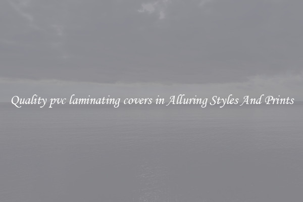 Quality pvc laminating covers in Alluring Styles And Prints