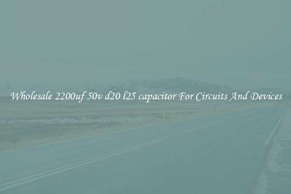 Wholesale 2200uf 50v d20 l25 capacitor For Circuits And Devices