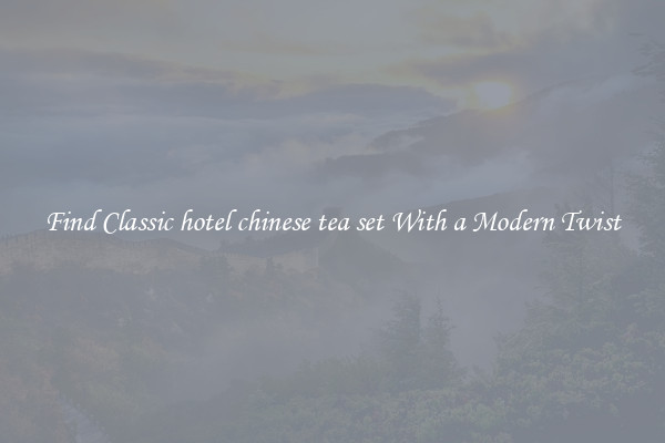 Find Classic hotel chinese tea set With a Modern Twist
