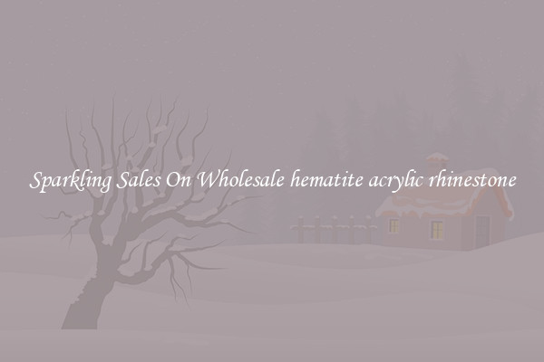 Sparkling Sales On Wholesale hematite acrylic rhinestone