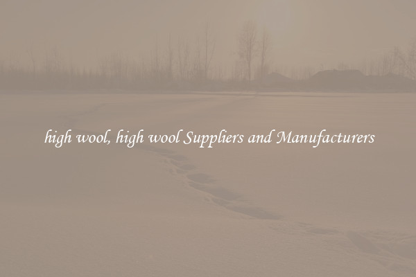 high wool, high wool Suppliers and Manufacturers