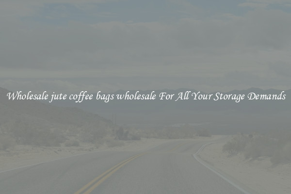 Wholesale jute coffee bags wholesale For All Your Storage Demands