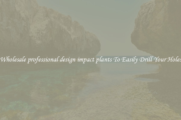 Wholesale professional design impact plants To Easily Drill Your Holes