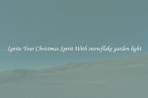 Ignite Your Christmas Spirit With snowflake garden light