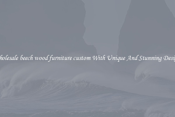 Wholesale beech wood furniture custom With Unique And Stunning Designs