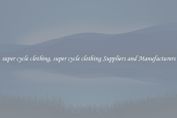 super cycle clothing, super cycle clothing Suppliers and Manufacturers