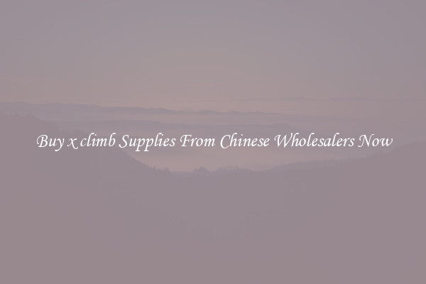 Buy x climb Supplies From Chinese Wholesalers Now