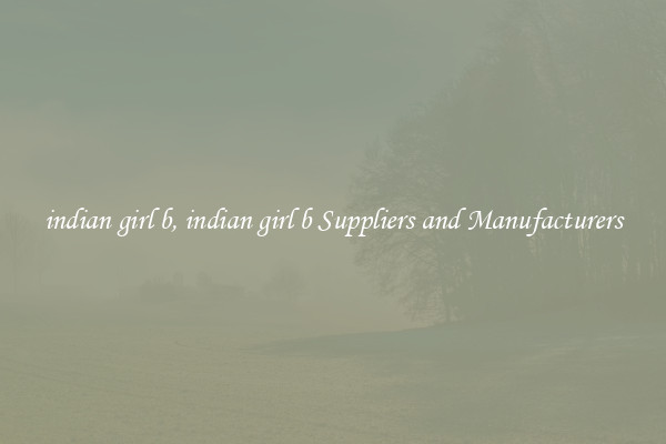 indian girl b, indian girl b Suppliers and Manufacturers