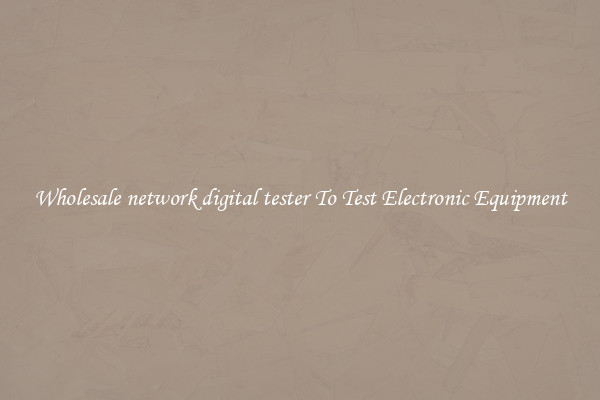 Wholesale network digital tester To Test Electronic Equipment