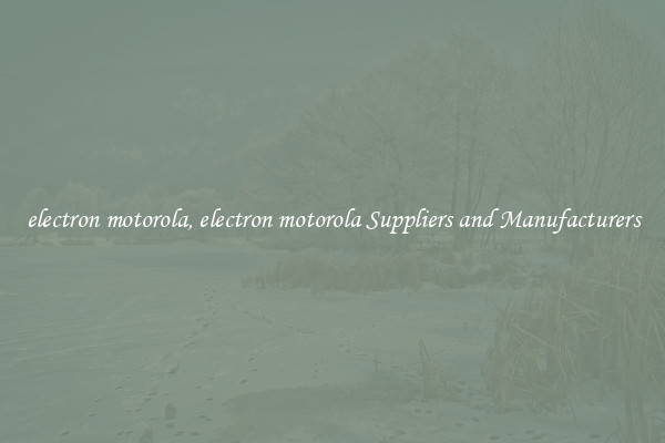 electron motorola, electron motorola Suppliers and Manufacturers