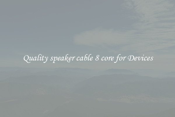 Quality speaker cable 8 core for Devices