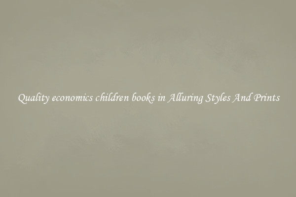 Quality economics children books in Alluring Styles And Prints