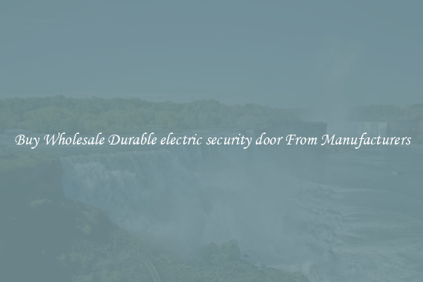 Buy Wholesale Durable electric security door From Manufacturers