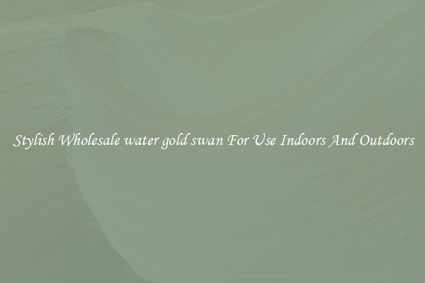 Stylish Wholesale water gold swan For Use Indoors And Outdoors