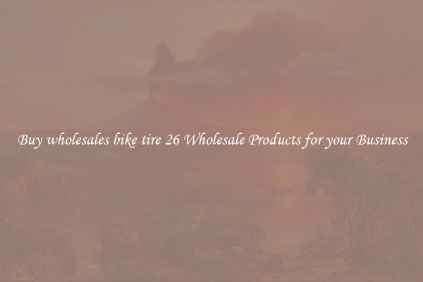 Buy wholesales bike tire 26 Wholesale Products for your Business