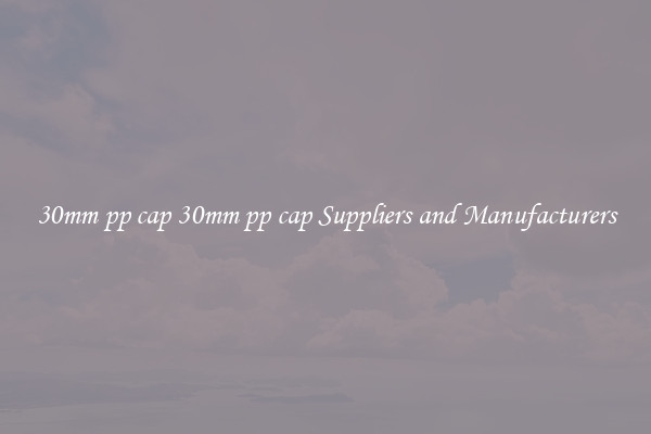 30mm pp cap 30mm pp cap Suppliers and Manufacturers