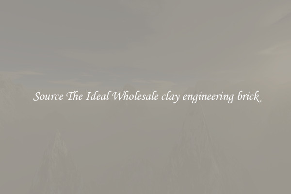 Source The Ideal Wholesale clay engineering brick