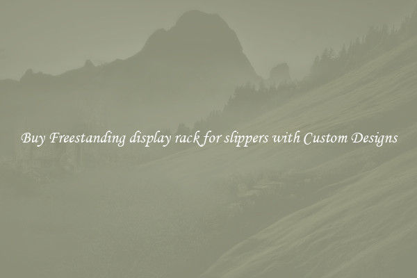 Buy Freestanding display rack for slippers with Custom Designs