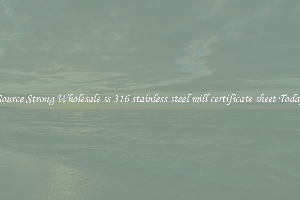 Source Strong Wholesale ss 316 stainless steel mill certificate sheet Today