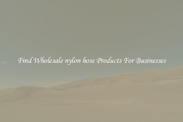Find Wholesale nylon hose Products For Businesses