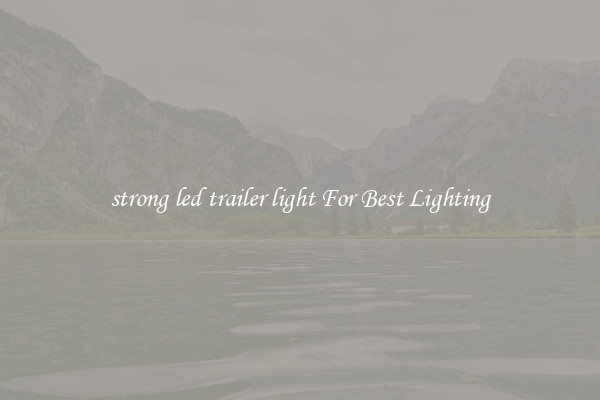 strong led trailer light For Best Lighting