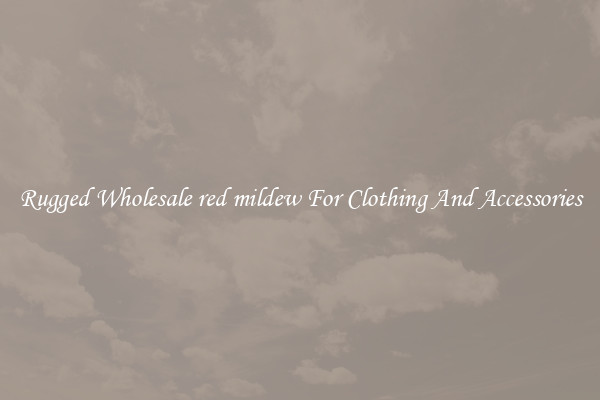 Rugged Wholesale red mildew For Clothing And Accessories