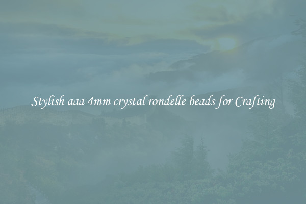 Stylish aaa 4mm crystal rondelle beads for Crafting