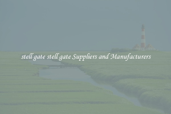 stell gate stell gate Suppliers and Manufacturers
