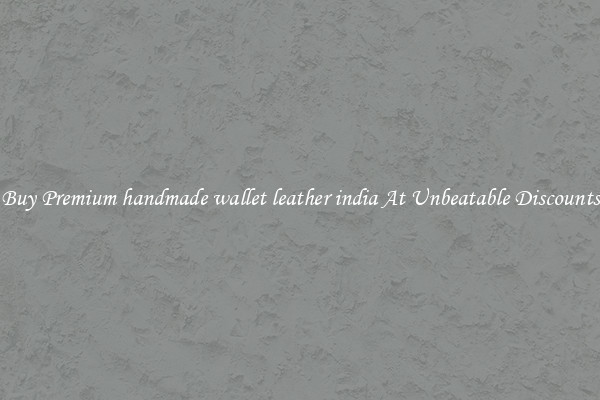Buy Premium handmade wallet leather india At Unbeatable Discounts