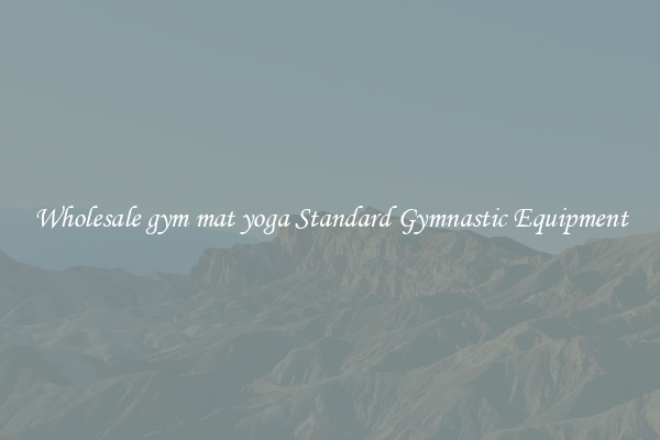 Wholesale gym mat yoga Standard Gymnastic Equipment