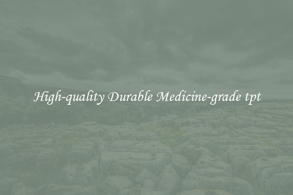 High-quality Durable Medicine-grade tpt