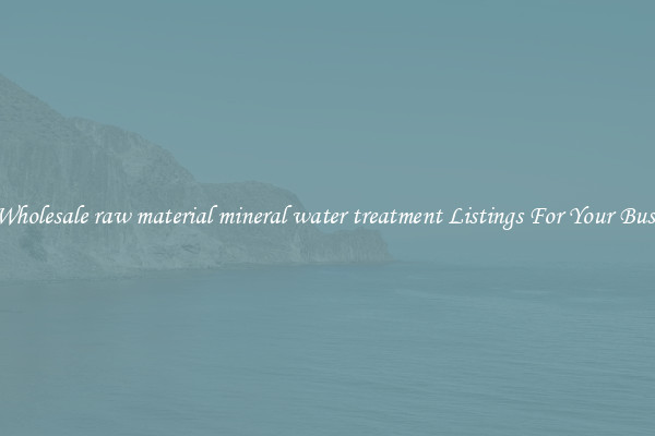 See Wholesale raw material mineral water treatment Listings For Your Business
