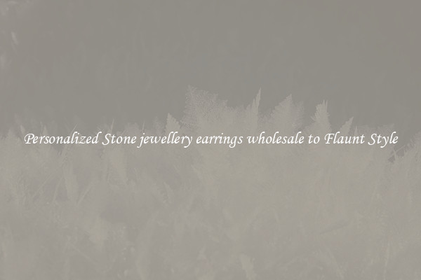 Personalized Stone jewellery earrings wholesale to Flaunt Style