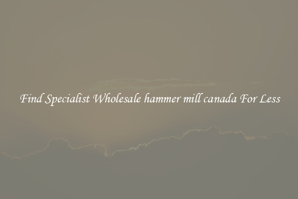  Find Specialist Wholesale hammer mill canada For Less 