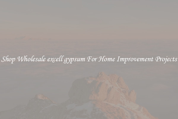 Shop Wholesale excell gypsum For Home Improvement Projects