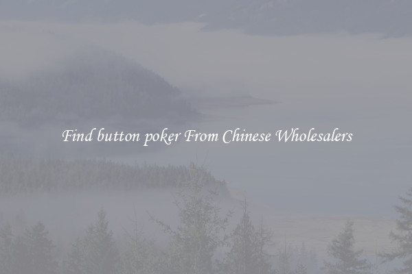 Find button poker From Chinese Wholesalers