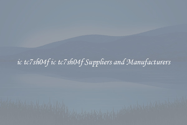 ic tc7sh04f ic tc7sh04f Suppliers and Manufacturers