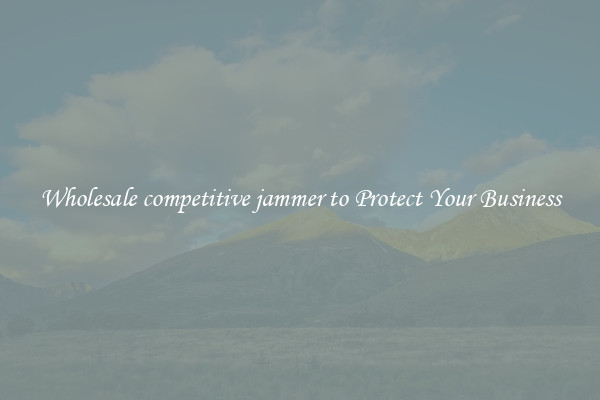 Wholesale competitive jammer to Protect Your Business