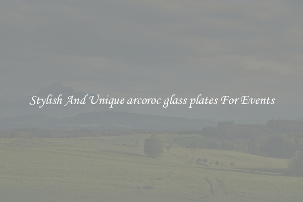 Stylish And Unique arcoroc glass plates For Events